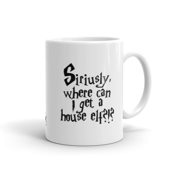 Mug - Siriusly, Where Can I Get A House Elf?