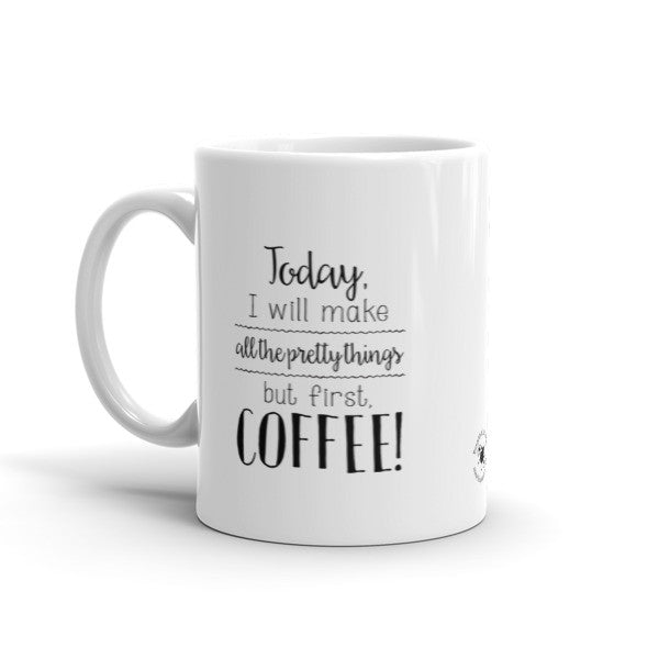 Mug - Make All The Pretty Things, But First Coffee MC