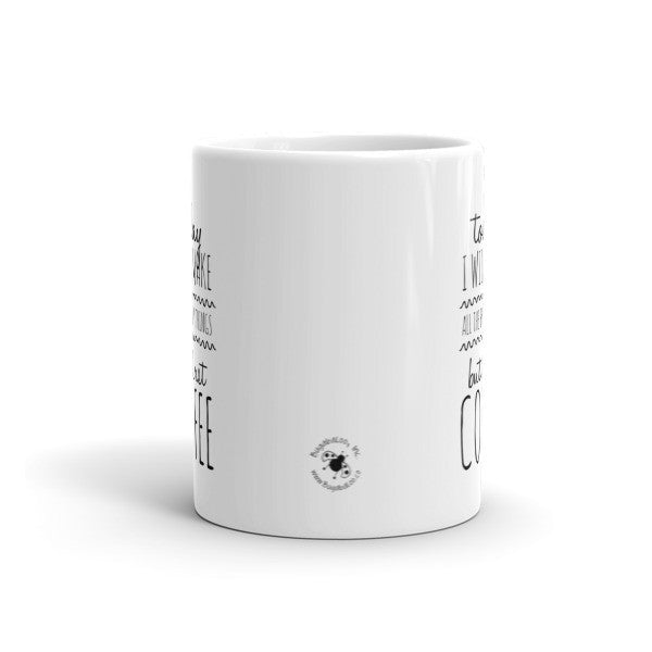 Mug - Make All The Pretty Things, But First Coffee! HL