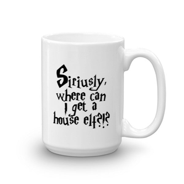 Mug - Siriusly, Where Can I Get A House Elf?