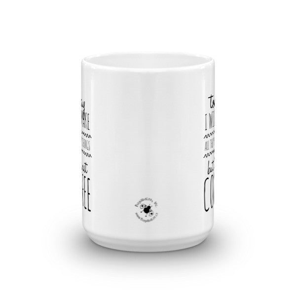 Mug - Make All The Pretty Things, But First Coffee! HL