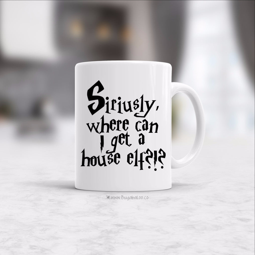 Bugabaloo, Inc. Mug - Siriusly, where can I get a house elf? 