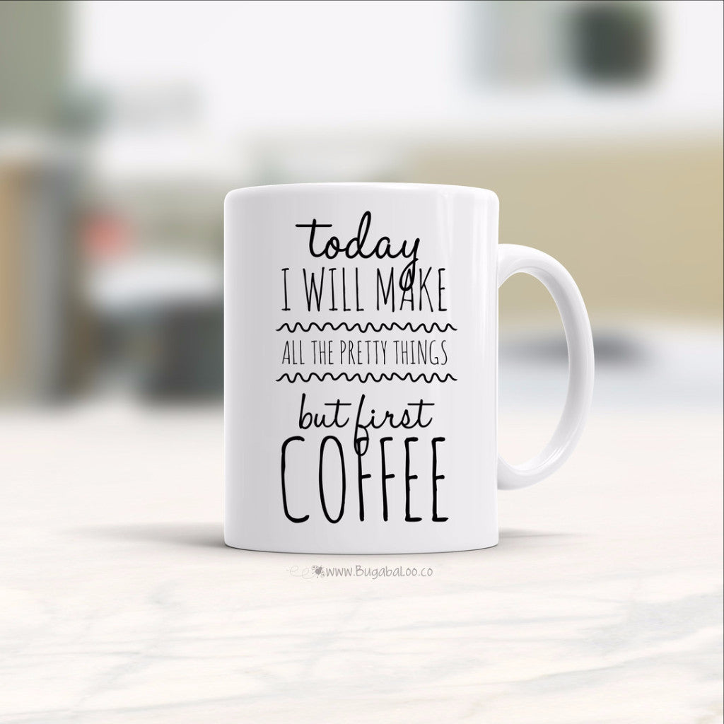 Bugabaloo, Inc. Mug - Make All The Pretty Things But First Coffee HL