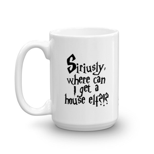 Mug - Siriusly, Where Can I Get A House Elf?