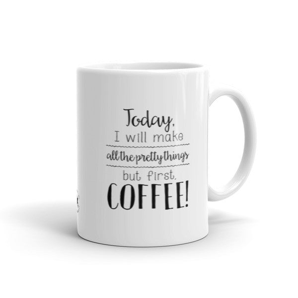 Mug - Make All The Pretty Things, But First Coffee MC