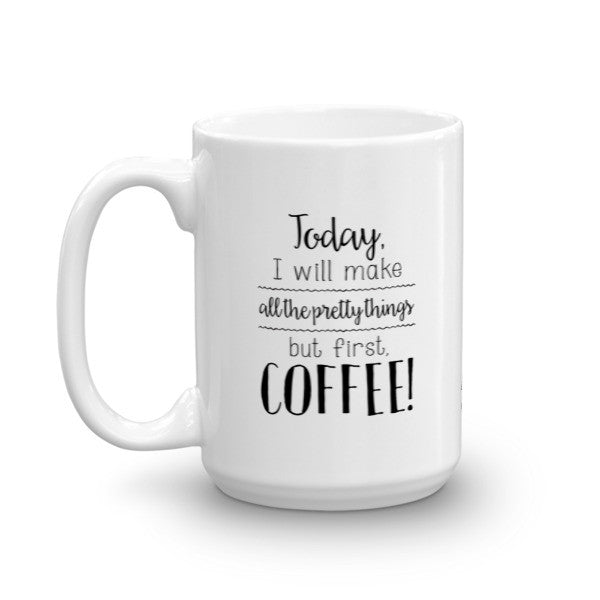 Mug - Make All The Pretty Things, But First Coffee MC